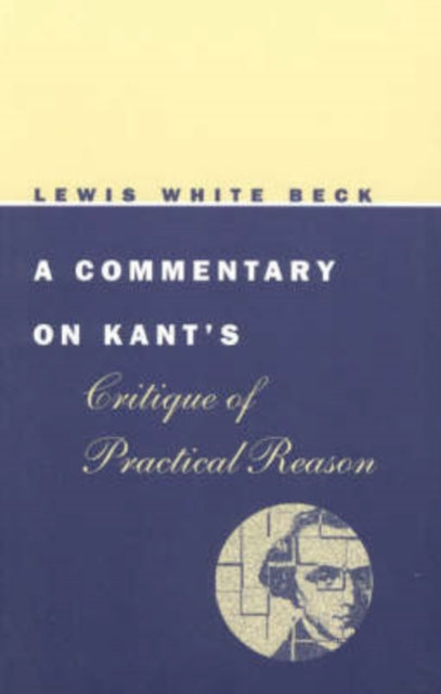 Book cover of: Commentary on Kant's Critique of Practical Reason. By: Lewis White Beck