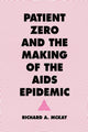 Book cover of: Patient Zero and the Making of the AIDS Epidemic. By: Richard Andrew McKay