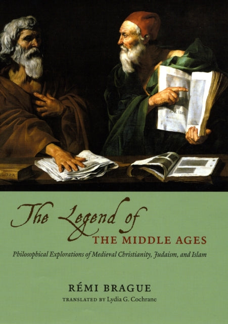 Book cover of: LEGEND OF THE MIDDLE AGES - PHILOSOPHICALEXPLORATIONS OF MEDIEVAL CHRISTIANITY, JUDAISM,AND ISLAM. By: Rémi Brague
