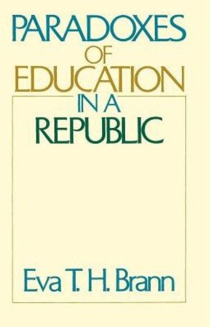 Book cover of: Paradoxes of Education in a Republic. By: Eva T. H. Brann