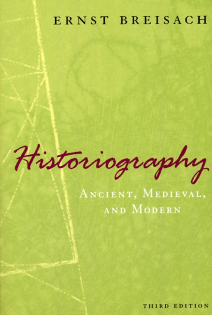 Book cover of: Historiography – Ancient, Medieval, and Modern, Third Edition. By: Ernst Breisach