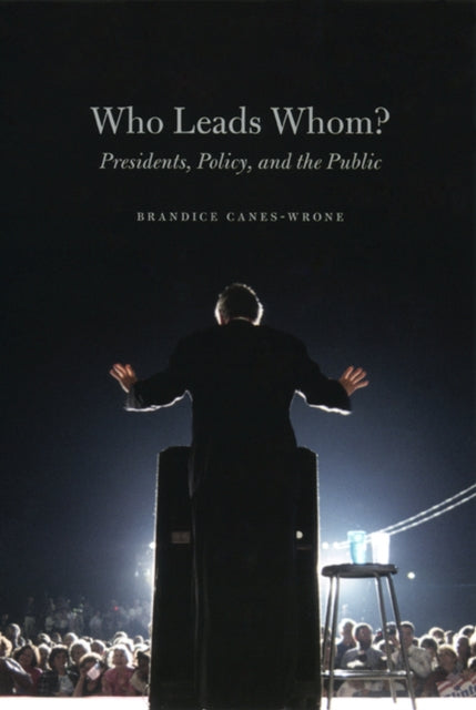 Book cover of: Who Leads Whom? – Presidents, Policy, and the Public. By: Brandice Canes-Wrone