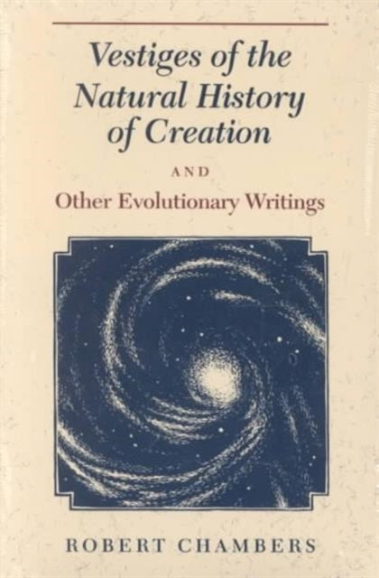 Book cover of: Vestiges of the Natural History of Creation and Other Evolutionary Writings