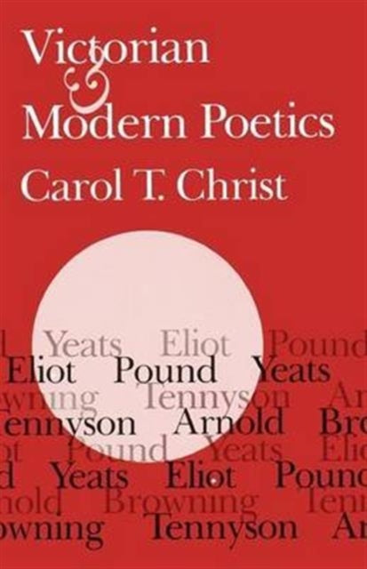 Book cover of: Victorian and Modern Poetics. By: Carol T. Christ