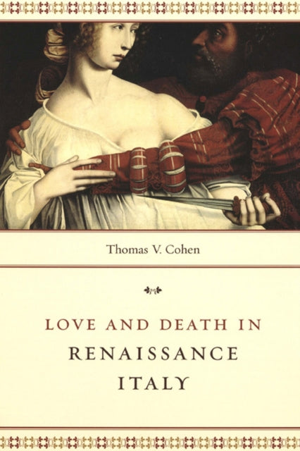 Book cover of: Love and Death in Renaissance Italy. By: Thomas V. Cohen