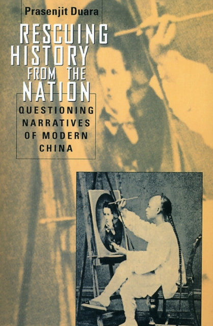 Book cover of: Rescuing History from the Nation – Questioning Narratives of Modern China. By: Prasenjit Duara