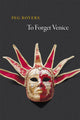 Book cover of: To Forget Venice. By: Peg Boyers