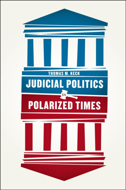 Book cover of: Judicial Politics in Polarized Times. By: Thomas Moylan Keck