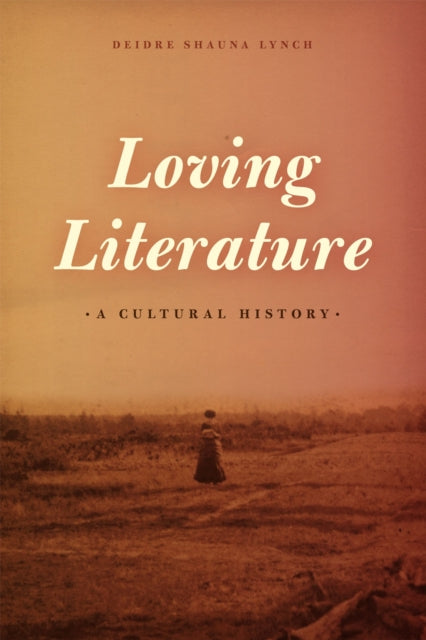 Book cover of: Loving Literature. By: Deidre Shauna Lynch