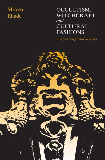 Book cover of: Occultism, Witchcraft, and Cultural Fashions. By: Mircea Eliade