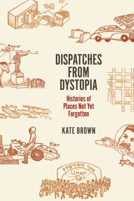 Book cover of: Dispatches from Dystopia. By: Kate Brown