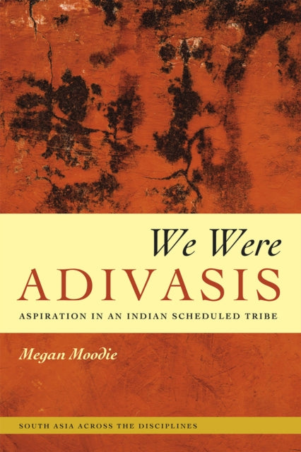 Book cover of: We Were Adivasis. By: Megan Moodie