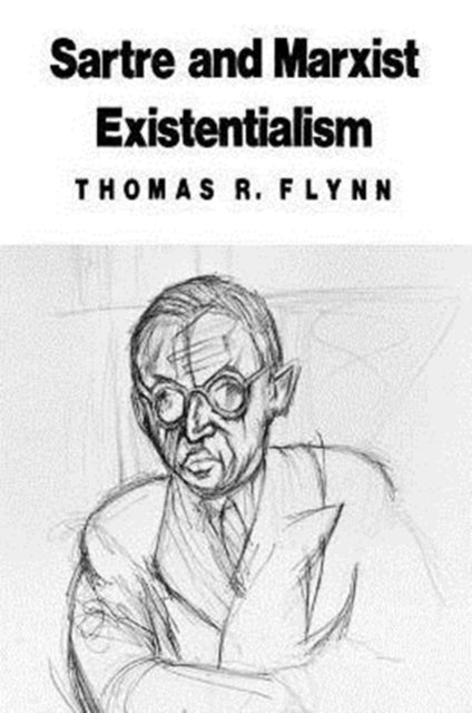 Book cover of: Sartre and Marxist Existentialism. By: Thomas R. Flynn