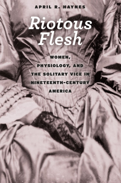 Book cover of: Riotous Flesh. By: April R. Haynes