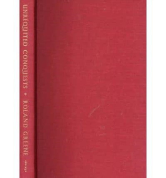 Book cover of: Unrequited Conquests. By: Roland Greene