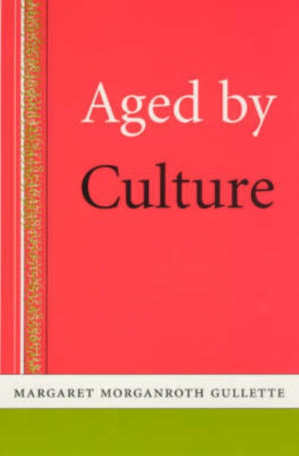 Book cover of: Aged by Culture. By: Margaret Morganroth Gullette