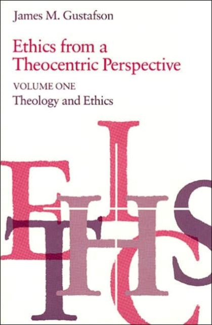 Book cover of: Ethics from a Theocentric Perspective, Volume 1. By: James M. Gustafson