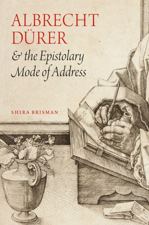 Albrecht Durer and the Epistolary Mode of Address