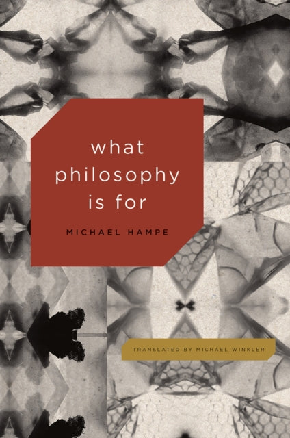 Book cover of: What Philosophy Is for. By: Michael Hampe