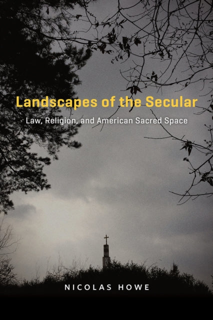 Book cover of: Landscapes of the Secular. By: Nicolas C. Howe