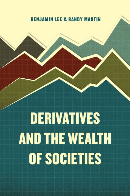 Book cover of: Derivatives and the Wealth of Societies. By: Benjamin Lee