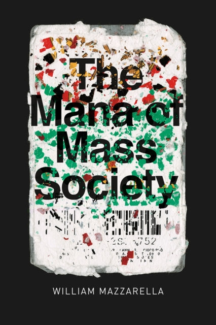 Book cover of: Mana of Mass Society. By: William Mazzarella