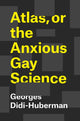 Book cover of: Atlas, or the Anxious Gay Science. By: Georges Didi-Huberman