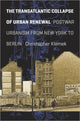 Book cover of: Transatlantic Collapse of Urban Renewal. By: Christopher Klemek