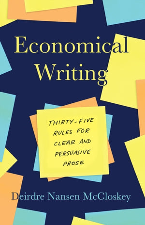 Economical Writing, Third Edition, Thirty-Five Rules for Clear and Persuasive Prose