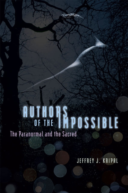 Book cover of: Authors of the Impossible. By: Jeffrey John Kripal