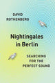 Book cover of: Nightingales in Berlin. By: David Rothenberg