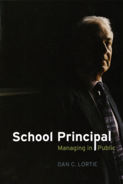 Book cover of: School Principal – Managing in Public. By: Dan C. Lortie