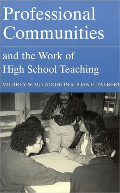 Book cover of: Professional Communities and the Work of High School Teaching. By: Milbrey W. McLaughlin