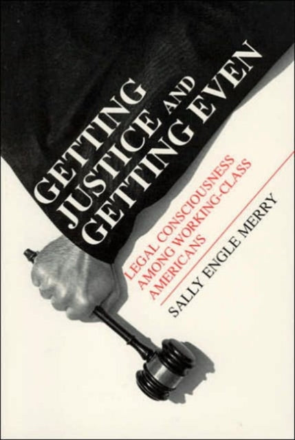 Book cover of: Getting Justice and Getting Even – Legal Consciousness among Working–Class Americans