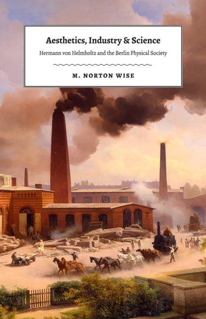 Book cover of: Aesthetics, Industry, and Science. By: M. Norton Wise