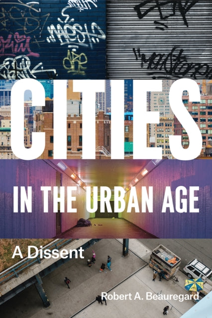 Book cover of: Cities in the Urban Age. By: Robert A. Beauregard
