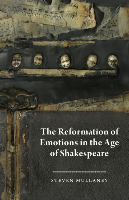 Book cover of: Reformation of Emotions in the Age of Shakespeare. By: Steven Mullaney