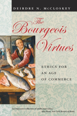 Bourgeois Virtues – Ethics for an Age of Commerce