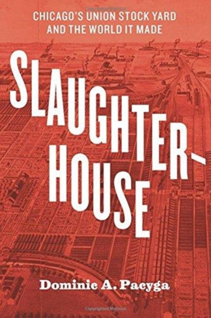 Book cover of: Slaughterhouse. By: Dominic A. Pacyga