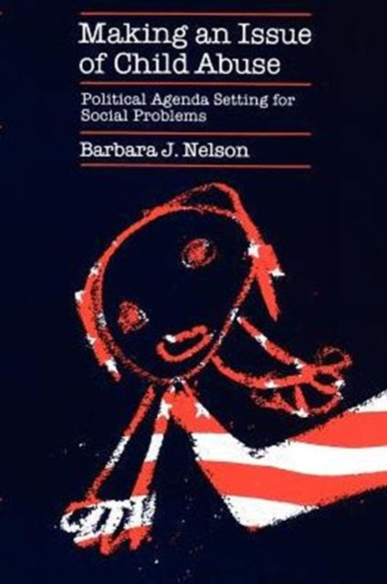 Book cover of: Making an Issue of Child Abuse. By: Barbara J. Nelson
