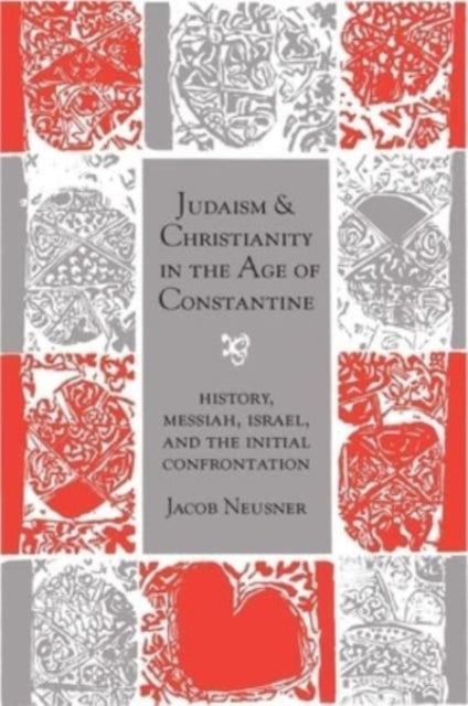 Book cover of: Judaism and Christianity in the Age of Constantine. By: Jacob Neusner
