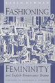 Book cover of: Fashioning Femininity and English Renaissance Drama