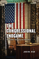 Book cover of: Congressional Endgame. By: Josh M. Ryan