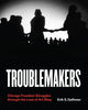 Book cover of: Troublemakers. By: Erik S. Gellman
