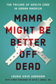 Book cover of: Mama Might Be Better Off Dead. By: Laurie Kaye Abraham