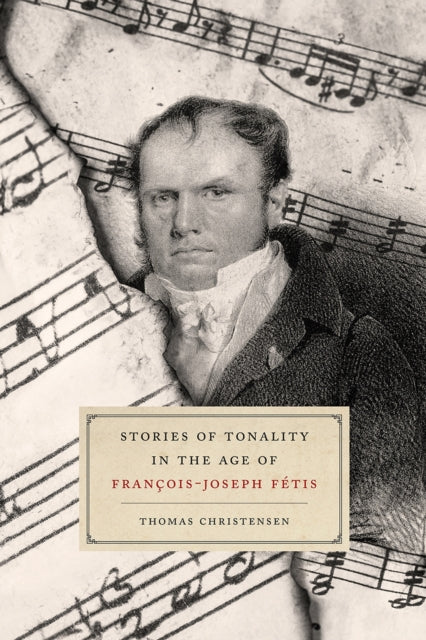 Book cover of: Stories of Tonality in the Age of Francois-joseph Fetis. By: Thomas Christensen