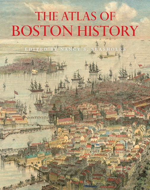 Book cover of: Atlas of Boston History. By: Nancy S. Seasholes