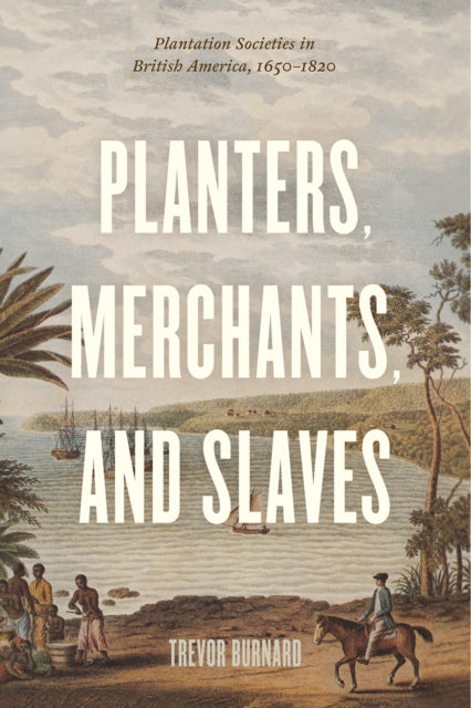 Book cover of: Planters, Merchants, and Slaves. By: Trevor G. Burnard