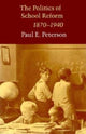 Book cover of: Politics of School Reform, 1870 - 1940