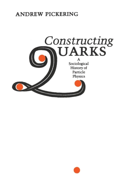 Book cover of: Constructing Quarks. By: Andrew Pickering
